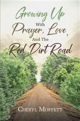 Book cover of Growing Up with Prayer, Love, and the Red Dirt Road by Cheryl Moffett