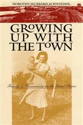 Book cover of Growing Up with the Town by Dorothy Hubbard Schwieder