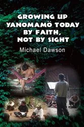 Book cover of Growing Up Yanomamö Today by Mike Dawson
