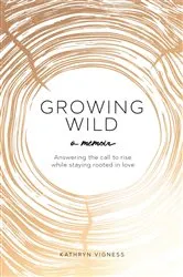 Book cover of Growing Wild by Kathryn Vigness
