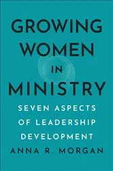 Book cover of Growing Women in Ministry by Anna R. Morgan