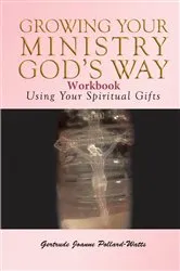 Book cover of Growing Your Ministry God's Way Workbook by Gertrude  Joanne Pollard- Watts