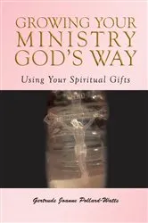 Book cover of Growing Your Ministry God's Way by Pollard- Watts, Gertrude Joanne,
