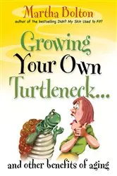 Book cover of Growing Your Own Turtleneck…and Other Benefits of Aging by Martha Bolton