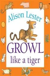 Book cover of Growl Like a Tiger by Alison Lester
