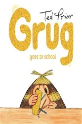 Book cover of Grug Goes to School by Ted Prior