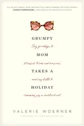 Book cover of Grumpy Mom Takes a Holiday by Valerie Woerner