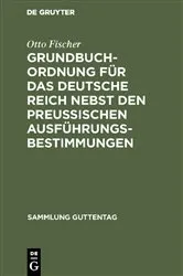 Book cover of Grundbuchordnung für das Deutsche Reich nebst den preußischen Ausführungsbestimmungen (6th ed.) by Otto Fischer