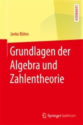 Book cover of Grundlagen der Algebra und Zahlentheorie by Janko Böhm