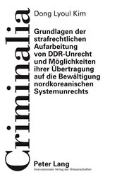 Book cover of Grundlagen der strafrechtlichen Aufarbeitung von DDR-Unrecht und Moeglichkeiten ihrer Uebertragung auf die Bewaeltigung nordkoreanischen Systemunrechts by Klaus Volk