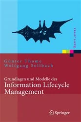 Book cover of Grundlagen und Modelle des Information Lifecycle Management by Günter Thome