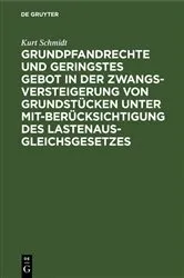 Book cover of Grundpfandrechte und geringstes Gebot in der Zwangsversteigerung von Grundstücken unter Mitberücksichtigung des Lastenausgleichsgesetzes by Kurt Schmidt