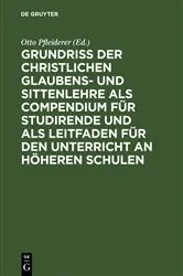 Book cover of Grundriß der christlichen Glaubens- und Sittenlehre als Compendium für Studirende und als Leitfaden für den Unterricht an höheren Schulen (6th ed.) by Otto Pfleiderer