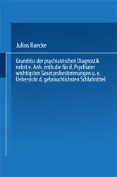 Book cover of Grundriss der psychiatrischen Diagnostik nebst einem Anhang enthaltend die für den Psychiater wichtigsten Gesetzesbestimmungen und eine Uebersicht der gebräuchlichsten Schlafmittel (4th ed.) by Julius Raecke