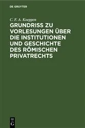 Book cover of Grundriss zu Vorlesungen über die Institutionen und Geschichte des römischen Privatrechts by Unknown