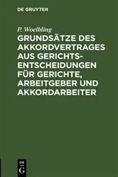 Book cover of Grundsätze des Akkordvertrages aus Gerichts-Entscheidungen für Gerichte, Arbeitgeber und Akkordarbeiter by P. Woelbling