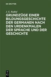 Book cover of Grundzüge einer Bildungsgeschichte der Germanen nach den Urdenkmalen der Sprache und der Geschichte by J. G. Radlof