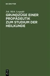 Book cover of Grundzüge einer Propädeutik zum Studium der Heilkunde by Joh. Mich. Leupoldt