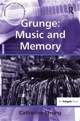 Book cover of Grunge: Music and Memory by Catherine Strong