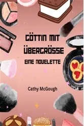 Book cover of GÖTTIN MIT ÜBERGRÖSSE - EINE NOVELETTE GERMAN EDITION by Cathy McGough