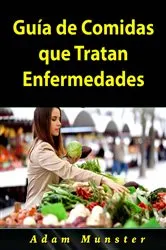 Book cover of Guía de Comidas que Tratan Enfermedades by Hiddenstuff Entertainment