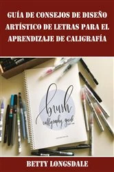 Book cover of Guía de Consejos de Diseño Artístico de Letras para el Aprendizaje de Caligrafía by Betty Longsdale