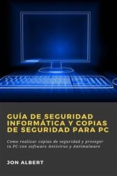 Book cover of Guía de seguridad informática y copias de seguridad para PC by Jon Albert