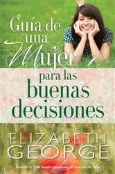 Book cover of Guía de una mujer para las buenas decisiones by Elizabeth George