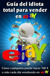 Book cover of Guía Del Idiota Total Para Vender En Ebay by Nick Vulich