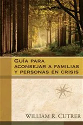 Book cover of Guía para aconsejar a familias y personas en crisis by William Cutrer