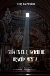 Book cover of Guía para el ejercicio de la oración mental by Padre Joseph Simler
