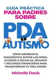 Book cover of GUÍA PRÁCTICA PARA PADRES SOBRE PDA Y AUTISMO by Michelle Davis