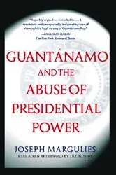 Book cover of Guantanamo and the Abuse of Presidential Power by Joseph Margulies