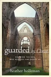 Book cover of Guarded by Christ by Heather Holleman