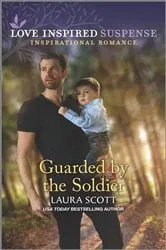 Book cover of Guarded by the Soldier by Laura Scott