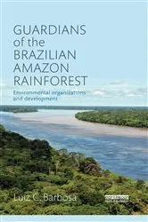 Book cover of Guardians of the Brazilian Amazon Rainforest: Environmental Organizations and Development by Luiz C. Barbosa