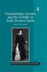 Book cover of Guardianship, Gender, and the Nobility in Early Modern Spain by Grace E. Coolidge