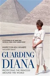 Book cover of Guarding Diana - Protecting The Princess Around the World by Ken Wharfe