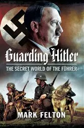 Book cover of Guarding Hitler by Mark Felton