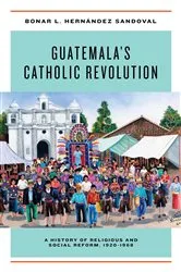 Book cover of Guatemala's Catholic Revolution by Bonar L. Hernández Sandoval