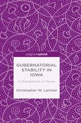 Book cover of Gubernatorial Stability in Iowa: A Stranglehold on Power by Christopher W. Larimer