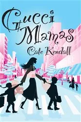 Book cover of Gucci Mamas by Cate Kendall