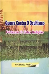 Book cover of Guerra Contra o Ocultismo, Feitiçaria e Falsa Religião by Gabriel Agbo