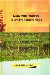 Book cover of Guerre contre l'occultisme, la sorcellerie et la fausse religion by Gabriel Agbo