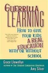 Book cover of Guerrilla Learning by Grace Llewellyn