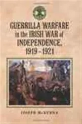 Book cover of Guerrilla Warfare in the Irish War of Independence, 1919-1921 by Joseph McKenna