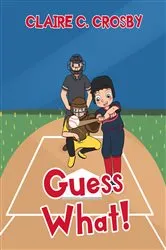 Book cover of Guess What! by Claire C. Crosby