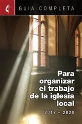 Book cover of Guia Completa Para Organizar el Trabajo de la Iglesia Local 2017-2020 by Julio Gomez