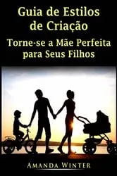 Book cover of Guia de estilos de criação: Torne-se a mãe perfeita para seus filhos by Amanda Winter