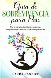 Book cover of Guia de Sobrevivência para Pais by Laura Candice